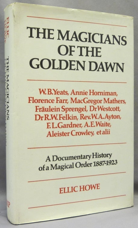 Item #69454 The Magicians of the Golden Dawn. A Documentary History of a Magical Order 1887-1923. Israel Regardie, W. Wynn Westcott, Aleister Crowley: related work, Ellic. - HOWE, Gerald Yorke.