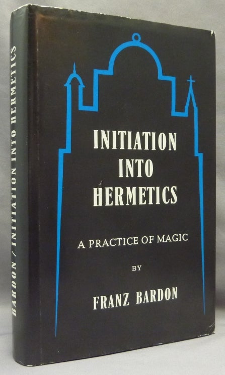 Item #69460 Initiation Into Hermetics: A Course of Instruction in Ten Stages, Theory and Practice [ A Practice of Magic ]. Franz BARDON.