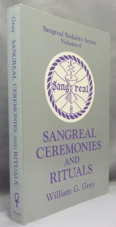 Item #69472 Sangreal Ceremonies and Rituals [ Sangreal Sodality Series Volume 4 ]. William G. GRAY.