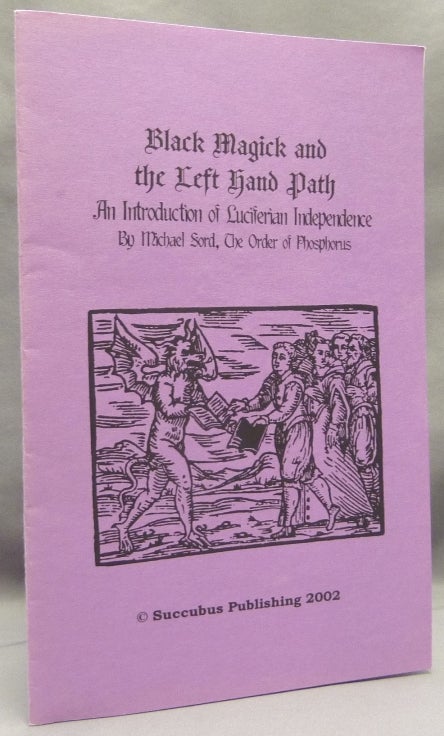 Item #69486 Black Magick ad the Left Hand Path, an Introduction of Luciferian Independence. Michael W. - SIGNED FORD, The Order of Phosphorus.