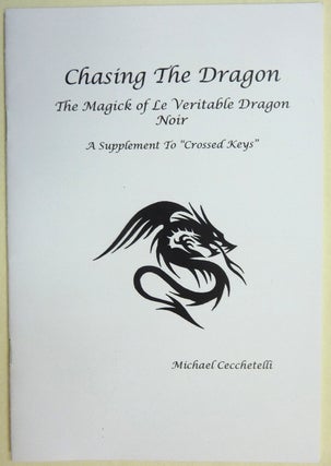 Item #69496 Chasing the Dragon: The Magick of Le Veritable Dragon Noir. A Supplement to...