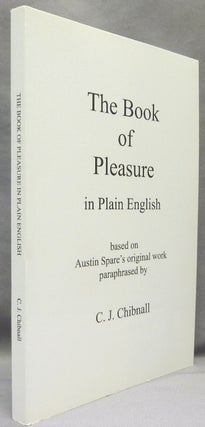 Item #69499 The Book of Pleasure, in Plain English. Based on Austin Spare's original work...