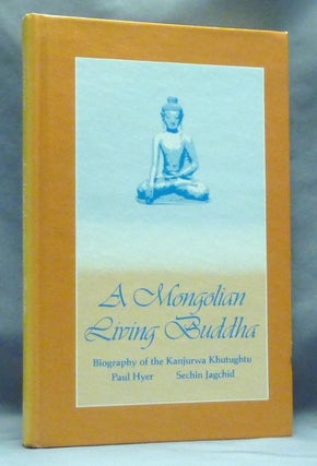 Item #6950 A Mongolian Living Buddha. Biography of the Kanjurwa Khutughtu. Paul HYER, Sechin Jagchid