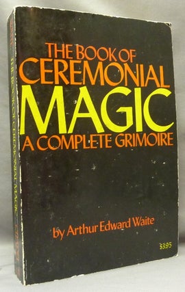 Item #69505 The Book of Ceremonial Magic. A Complete Grimoire. The Secret Tradition in Goetia,...