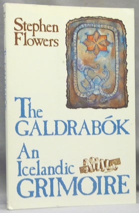 Item #69508 The Galdrabok: An Icelandic Grimoire. Stephen FLOWERS
