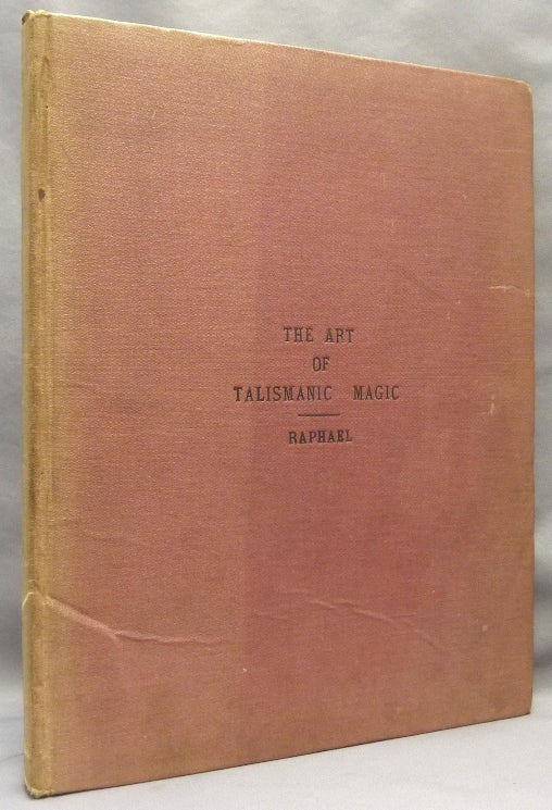 Item #69514 The Art of Talismanic Magic: Being Selections from the Works of Rabbi Solomon, Agrippa, F. Barrett etc. RAPHAEL, Agrippa Rabbi Solomon, F. Barrett, Robert T. Cross.