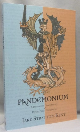 Item #69516 Pandemonium: A Discordant Concordance of Diverse Spirit Catalogues. Jake STRATTON-KENT