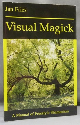 Item #69519 Visual Magick. A Manual of Freestyle Shamanism. Jan FRIES