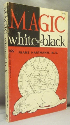 Item #69525 Magic White And Black. Or the Science of Finite and Infinite Life containing...