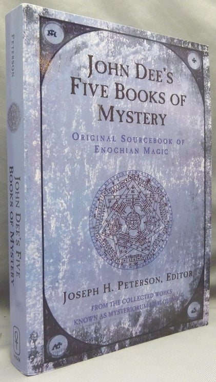 Item #69529 John Dee's Five Books of Mystery: Original Sourcebook of Enochian Magic from the Collected Works known as Mysteriorum Libri Quinque. John DEE, Joseph H. Peterson -.