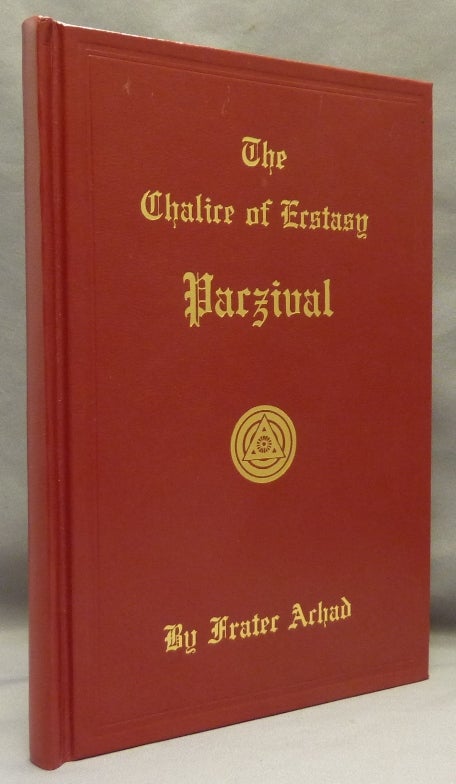 Item #69542 The Chalice of Ecstasy. Being a Magical and Qabalistic Intrepretation of the Drama of Parzival by a Companion of the Holy Grail. Frater ACHAD, Charles Stansfeld Jones.