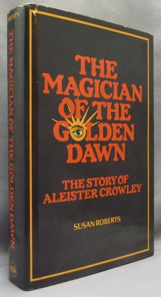 Item #69552 The Magician of the Golden Dawn: the Story of Aleister Crowley. Susan ROBERTS, Israel...