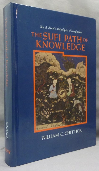 Item #69588 The Sufi Path of Knowledge [ Ibn al-'Arabi's Metaphysics of Imagination ]; Suny Series in Islamic Spirituality. Sufism, William C. CHITTICK.
