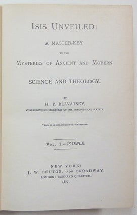 Isis Unveiled - A Master-Key to the Mysteries of Ancient and Modern Science and Theology. Volume I: Science; Volume II: Theology (Two volumes in One).