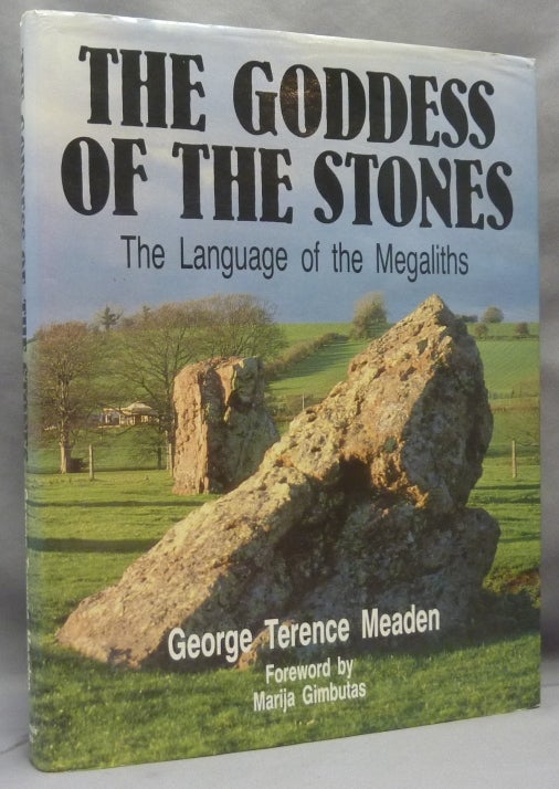 Item #69591 The Goddess of the Stones. The Language of the Megaliths. Megaliths, George Terence MEADEN, Marija Gimbutas.