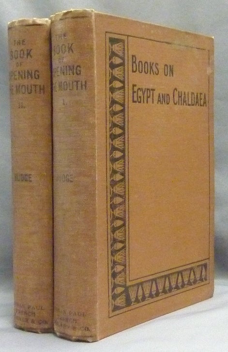 Item #69595 The Book of Opening the Mouth Volume, the Egyptian Texts with English Translations [ Complete two volume set ]; Books on Egypt and Chaldea series: Vols. XXVI and XXVII. Sir E. A. Wallis BUDGE.