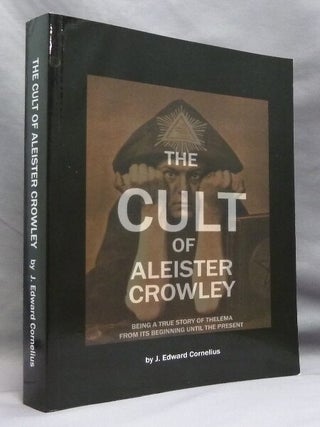 Item #69600 The Cult of Aleister Crowley. Being a True Story of Thelema, from its Beginning Until...