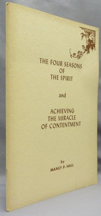 Item #69624 Four Seasons of the Spirit and Achieving the Miracle of Contentment. Manly P. HALL