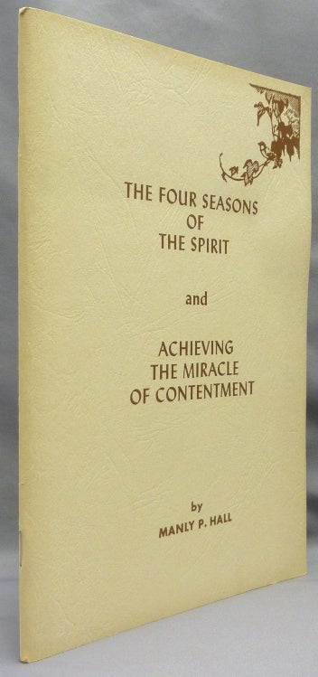 Item #69624 Four Seasons of the Spirit and Achieving the Miracle of Contentment. Manly P. HALL.