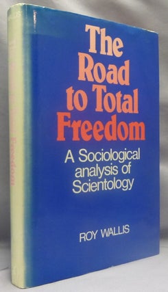 Item #69638 The Road to Total Freedom, A Sociological Analysis of Scientology. Scientology,...