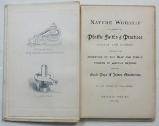 Nature Worship. An Account of Phallic Faiths & Practices, Ancient and Modern; Including the Adoration of the Male and Female Powers in Various Nations and the Sacti Puja of Indian Gnosticism.