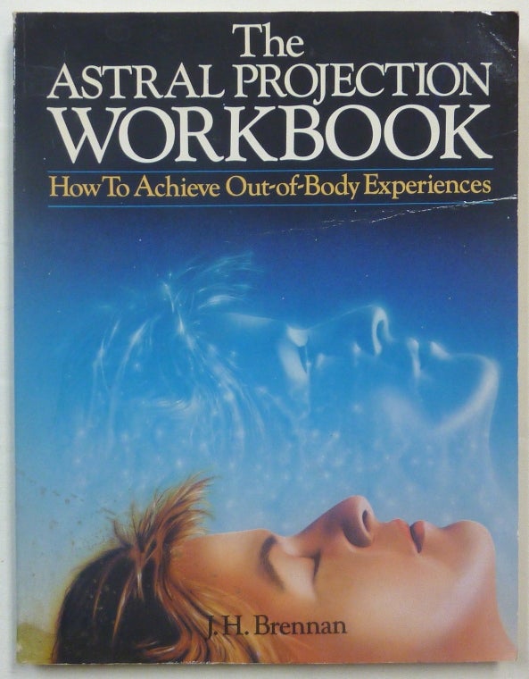 Item #69649 The Astral Projection Workbook: How To Achieve Out-Of-Body Experiences. Astral Projection, James H. BRENNAN.