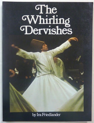 Item #69650 The Whirling Dervishes. Being an account of the Sufi order known as the Mevlevis and...