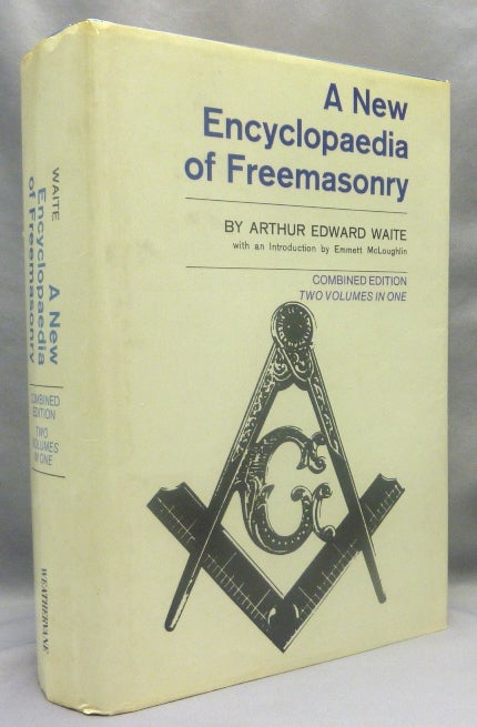 Item #69651 A New Encyclopaedia of Freemasonry (Ars Magna Latomorum) and of Cognate Instituted Mysteries: Their Rites, Literature and History ( Combined Edition, Two Volumes in One - A New Encyclopedia of Freemasonry ). Freemasonry, Arthur Edward WAITE, Emmett McLoughlin.
