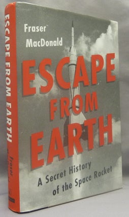 Item #69663 Escape From Earth. A Secret History of the Space Rocket. Jack: related material...