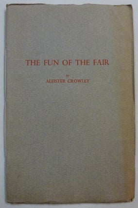 Item #69700 The Fun of the Fair ( Nijni Novgorod, 1913 e.v. ). Aleister CROWLEY