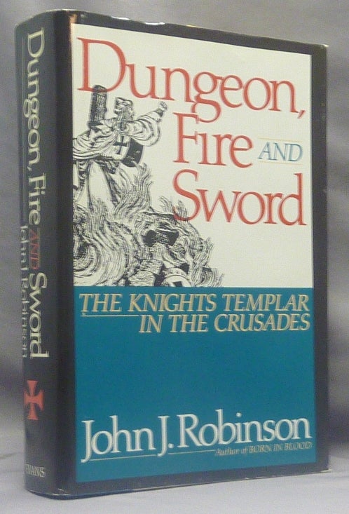 Item #69710 Dungeon, Fire and Sword: The Knights Templar in the Crusades. Knights Templar, John J. ROBINSON.