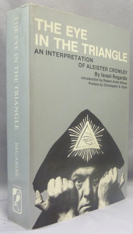 Item #69723 The Eye in the Triangle. An Interpretation of Aleister Crowley. Dr. Israel REGARDIE, Robert Anton Wilson, Dr. Christopher Hyatt, Aleister Crowley: related works, From the library of Oliver Marlow Wilkinson.