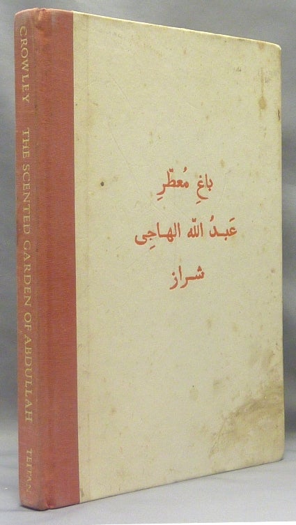 Item #69726 The Scented Garden of Abdullah the Satirist of Shiraz [ The Bagh-i-Muattar ]. Aleister CROWLEY, Martin P. Star, signed, From the library of Oliver Marlow Wilkinson.