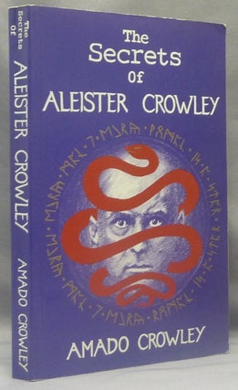 Item #69737 The Secrets of Aleister Crowley. Amado aka Andrew Standish CROWLEY, Aleister Crowley:...