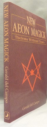 Item #69775 New Aeon Magick. Thelema Without Tears. Gerald DEL CAMPO, Aleister Crowley - related...