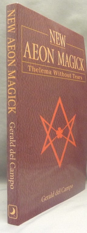 Item #69775 New Aeon Magick. Thelema Without Tears. Gerald DEL CAMPO, Aleister Crowley - related works.