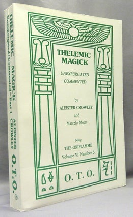 Item #69796 Thelemic Magick Unexpurgated. Commented. Part 1 Being The Oriflamme Volume VI,...