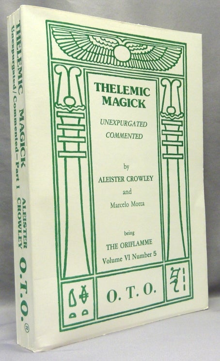 Item #69796 Thelemic Magick Unexpurgated. Commented. Part 1 Being The Oriflamme Volume VI, Number 5. Aleister CROWLEY, Edited etc. by Marcelo Motta.