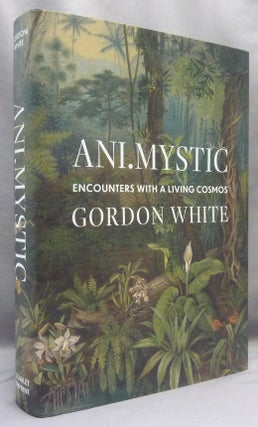Item #69825 ANI.MYSTIC Encounters with a Living Cosmos. Gordon WHITE