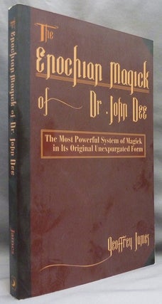 Item #69828 The Enochian Magick of Dr. John Dee. John DEE, Edited and, Geoffrey James