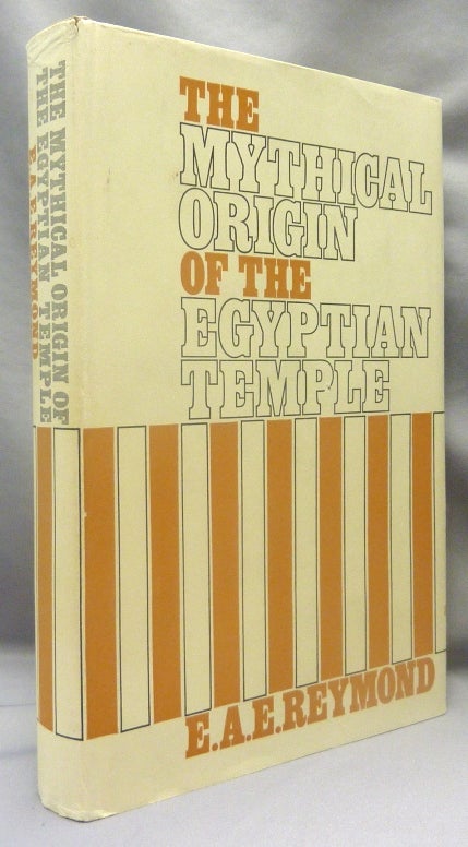 Item #69868 The Mythical Origin of the Egyptian Temple. Egypt - Ancient, E. A. E. REYMOND.