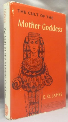 Item #69871 The Cult of the Mother-Goddess. An Archeological and Documentary Study. E. O. JAMES