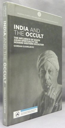 Item #69888 India and the Occult: The Influence of South Asian Spirituality on Modern Western...