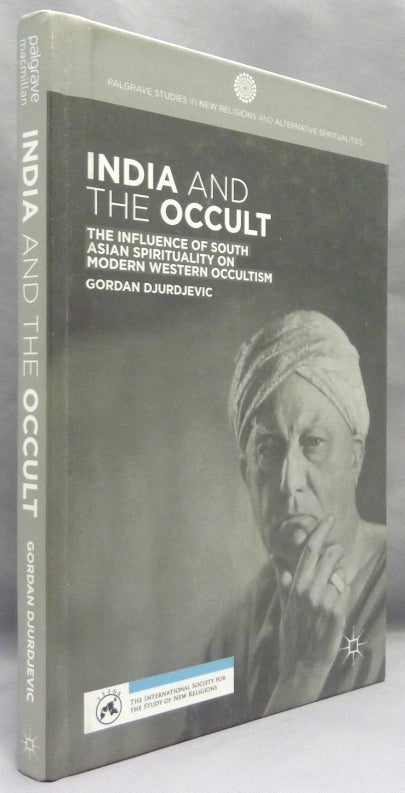 Item #69888 India and the Occult: The Influence of South Asian Spirituality on Modern Western Occultism; Palgrave Studies in New Religions and Alternative Spiritualities. Occult, Gordan DJURDJEVIC.