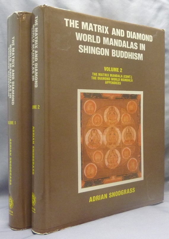 Item #69898 The Matrix and Diamond World Mandalas in Shingon Buddhism. Volume 1. Prolegomenon, the Two Mandalas, the Matrix Mandala [&] Volume 2, The Matrix Mandala, The Diamond World Mandala, Appendices (2 Volume Set). Buddhism - Shingon, Adrian SNODGRASS.