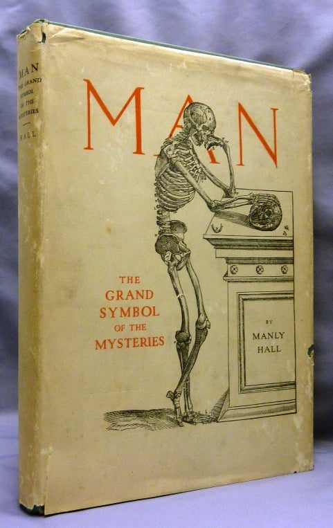 Item #69903 Man: The Grand Symbol of the Mysteries. Essays in Occult Anatomy. Manly P. HALL, Inscribed.