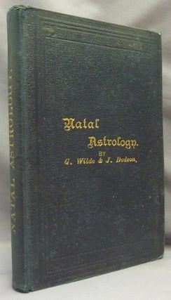 Item #69907 A Treatise of Natal Astrology by G. Wilde & J. Dodson, To Which is Appended "The...