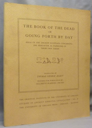 Item #69910 The Book of the Dead, or Going Forth by Day: Ideas of the Ancient Egyptians...