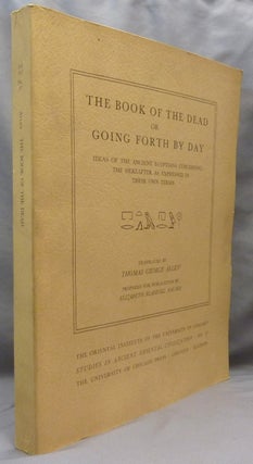 The Book of the Dead, or Going Forth by Day: Ideas of the Ancient Egyptians Concerning the Hereafter as Expressed in Their Own Terms Studies in Ancient Oriental Civilization.