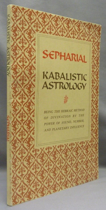 Item #69923 Kabalistic Astrology: being the Hebraic Method of Divination by the Power of Sound, Number, and Planetary Influence. Kabbalah, SEPHARIAL, Walter Gorn Old.